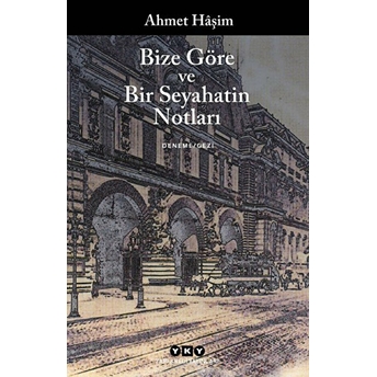 Bize Göre Ve Bir Seyahatin Notları Ahmet Haşim