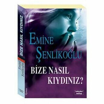 Bize Nasıl Kıydınız? Emine Şenlikoğlu