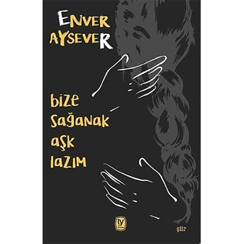 Bize Sağanak Aşk Lazım Enver Aysever