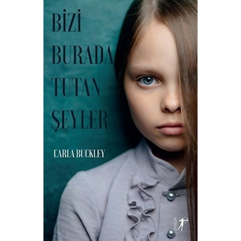 Bizi Burada Tutan Şeyler - Carla Buckley