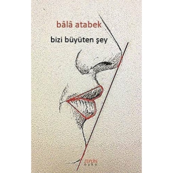 Bizi Büyüten Şey Bala Atabek