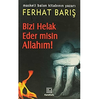 Bizi Helak Eder Misin Allahım! Ferhat Barış