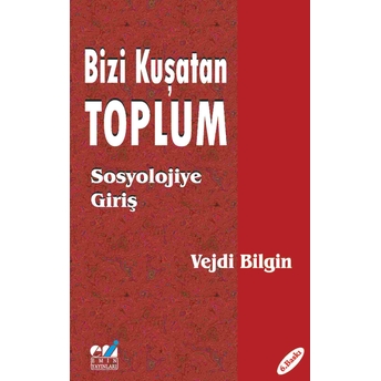 Bizi Kuşatan Toplum / Sosyolojiye Giriş Vejdi Bilgin