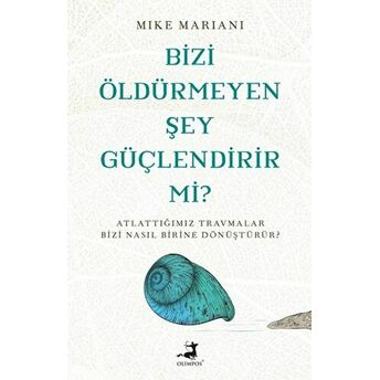 Bizi Öldürmeyen Şey Güçlendirir Mi? Mike Mariani