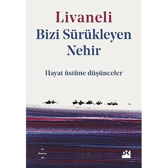 Bizi Sürükleyen Nehir - Hayat Üstüne Düşünceler Zülfü Livaneli