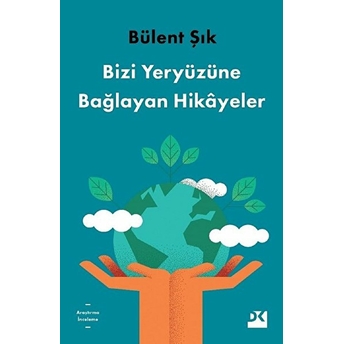 Bizi Yeryüzüne Bağlayan Hikayeler Bülent Şık