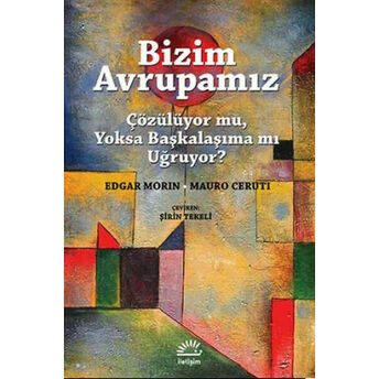 Bizim Avrupamız Çözülüyor Mu, Yoksa Başkalaşıma Mı Uğruyor? Edgar Morin