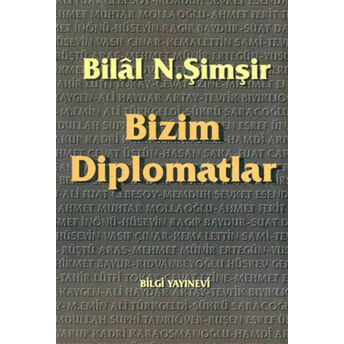 Bizim Diplomatlar Bilâl N. Şimşir