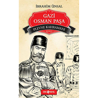 Bizim Kahramanlarımız 1 - Plevne Kahramanı Gazi Osman Paşa Ibrahim Ünsal