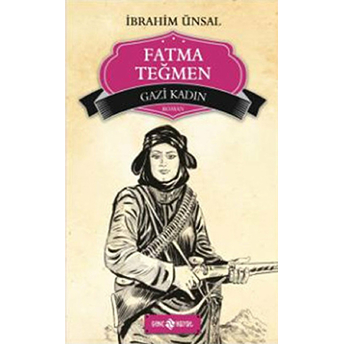 Bizim Kahramanlarımız 9 - Gazi Kadın Fatma Teğmen Ibrahim Ünsal