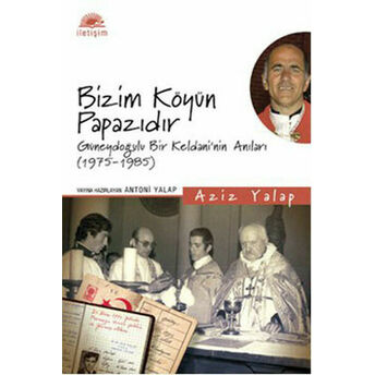 Bizim Köyün Papazıdır Güneydoğulu Bir Keldani'nin Anıları (1975-1985) Aziz Yalap