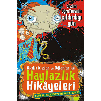 Bizim Öğretmenin Çıldırdığı Gün Akıllı Kızlar Ve Oğlanlar Için Haylazlık Hikayeleri Christopher Milne