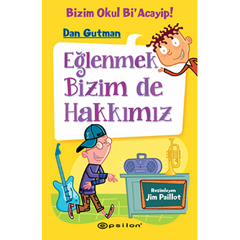 Bizim Okul Bi Acayip! 03 - Eğlenmek Bizim De Hakkımız (Ciltli) Dan Gutman