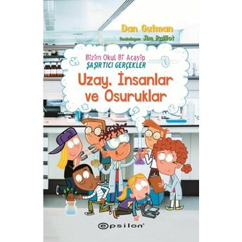 Bizim Okul Bi Acayip Şaşırtıcı Gerçekler Uzay, Insanlar Ve Osuruklar Dan Gutman