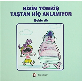 Bizim Tombiş Taştan Hiç Anlamıyor Ciltli Behiç Ak