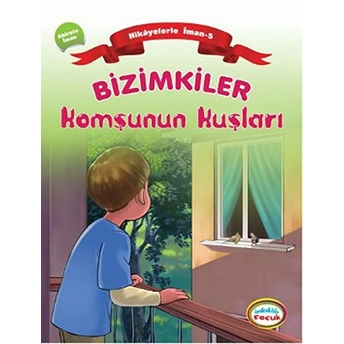 Bizimkiler / Komşunun Kuşları Hikayelerle Iman 5 - Ahirete Iman Ayşe Alkan Sarıçiçek