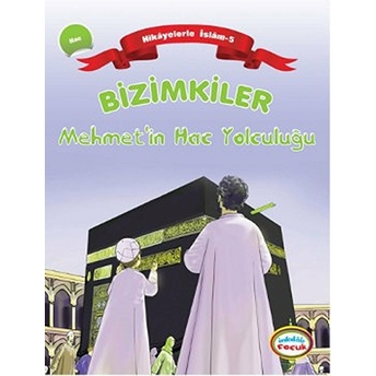 Bizimkiler / Mehmet'in Hac Yolculuğu Hikayelerle Islam 5 - Hac Ayşe Alkan Sarıçiçek