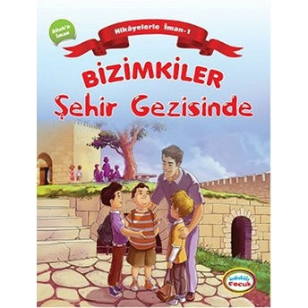 Bizimkiler / Şehir Gezisinde Hikayelerle Iman 1- Allah'a Iman Ayşe Alkan Sarıçiçek