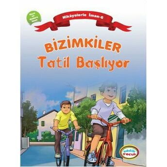 Bizimkiler / Tatil Başlıyor Hikayelerle Iman 6 - Kaza Ve Kadere Iman Ayşe Alkan Sarıçiçek