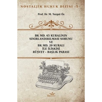 Bk Md. 65 Kuralının Sınırlandırılması Sorunu Ve Bk Md. 20 Kuralı Ile Ilişkisi Rüşvet - Başlık Parası Turgut Öz