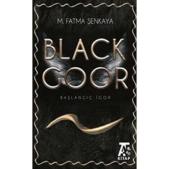 Black Goor - Başlangıç Igor M. Fatma Şenkaya