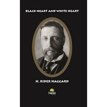 Black Heart And White Heart - H. Rider Haggard