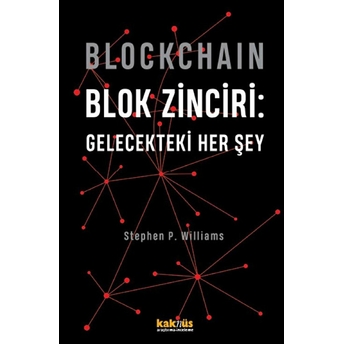 Blockchain Blok Zinciri - Gelecekteki Her Şey (Ciltli) Stephen P. Williams