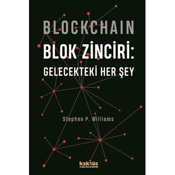 Blockchain Blok Zinciri - Gelecekteki Her Şey Stephen P. Williams