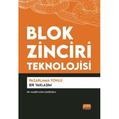 Blok Zinciri Teknolojisi - Pazarlama Yönlü Bir Yaklaşım - Kamer Ilgın Çakıroğlu