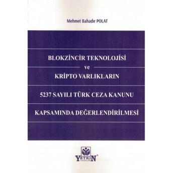 Blokzincir Teknolojisi Ve Kripto Varlıkların 5237 Sayılı Türk Ceza Kanunu Kapsamında Değerlendirilmesi Mehmet Bahadır Polat