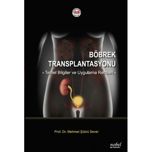 Böbrek Transplantasyonu: Temel Bilgiler Ve Uygulama Rehberi - Mehmet Şükrü Sever