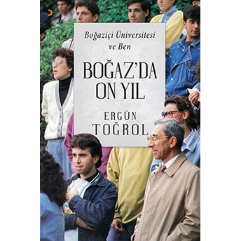 Boğazda On Yıl Boğaziçi Üniversitesi Ve Ben