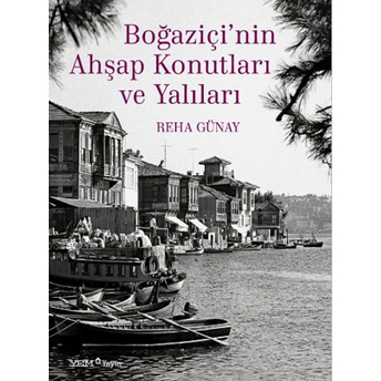 Boğaziçi’nin Ahşap Konutları Ve Yalıları Reha Günay