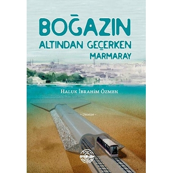 Boğazın Altından Geçerken Marmaray Haluk Ibrahim Özmen