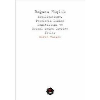 Boğucu Hiçlik Evcilleştirme, Patolojik Dikkat Dağınıklığı Ve Sosyal Medya Üzerine Notlar Kevin Tucker