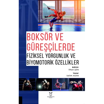 Boksör Ve Güreşçilerde Fiziksel Yorgunluk Ve Biyomotorik Özellikler Selim Asan