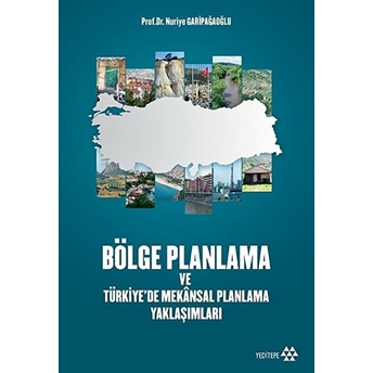 Bölge Planlama Ve Türkiye’de Mekansal Planlama Yaklaşımları Nuriye Garipağaoğlu