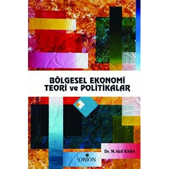 Bölgesel Ekonomi Teori Ve Politikalar M. Akif Kara