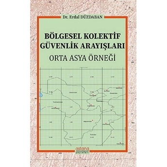 Bölgesel Kolektif Güvenlik Arayışları - Orta Asya Örneği Erdal Düzdaban