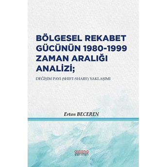 Bölgesel Rekabet Gücünün 1980 - 1999 Zaman Aralığı Analizi - Ertan Beceren