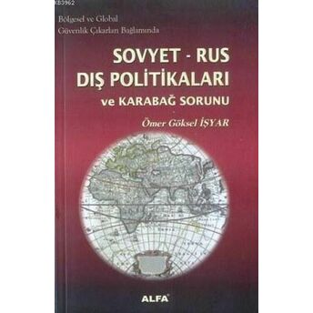 Bölgesel Ve Global Güvenlik Çıkarları Bağlamında Sovyet-Rus Dış Politikaları Ve Karabağ Sorunu Ömer Göksel Işyar