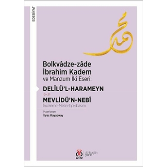 Bolkvâdze-Zâde Ibrahim Kadem Ve Manzum Iki Eseri: Delîlü’l-Harameyn - Mevlidü’n-Nebî Kolektif