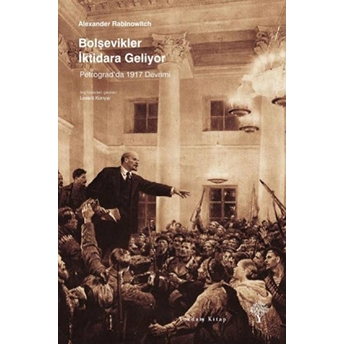 Bolşevikler Iktidara Geliyor - Petrograd'da 1917 Devrimi Alexander Rabinowitch