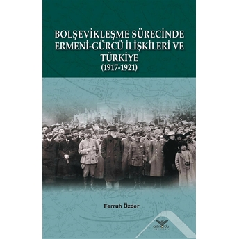 Bolşevikleşme Sürecinde Ermeni-Gürcü Ilişkileri Ve Türkiye  1917-1921