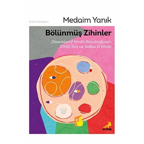 Bölünmüş Zihinler Dissosiyatif Kimlik Bozukluğunun (Dkb) Tanı Ve Tedavi El Kitabı Medaim Yanık