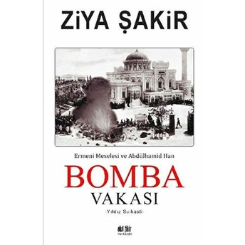 Bomba Vakası Ermeni Meselesi Ve Abdülhamid Han Ziya Şakir