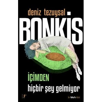 Bonkis - Içimden Hiçbir Şey Gelmiyor Deniz Tezuysal