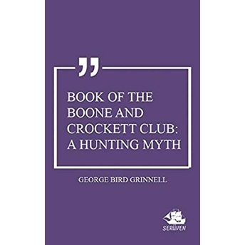 Book Of The Boone And Crockett Club: A Hunting Myth George Bird Grinnell