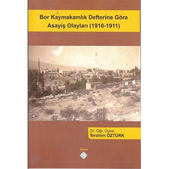 Bor Kaymakamlık Defterine Göre Asayiş Olayları (1910-1911) Ibrahim Öztürk