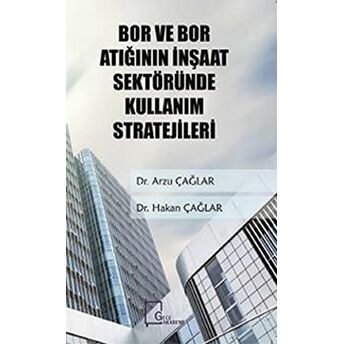 Bor Ve Bor Atığının Inşaat Sektöründe Kullanım Stratejileri Arzu Çağlar